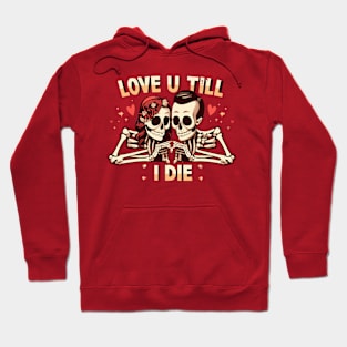 Love U Till I Die Funny Skeleton Lovers Vintage Retro Goth Hoodie